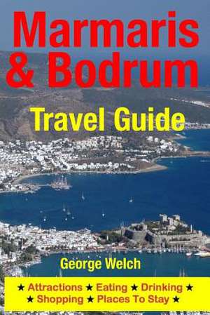 Marmaris & Bodrum Travel Guide de George Welch