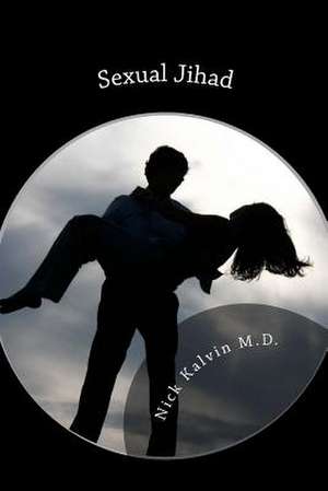 Sexual Jihad de Nick Kalvin M. D.