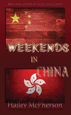 Weekends in China de Hailey McPherson