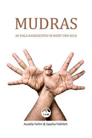 Mudras - 40 Yoga Handgesten in Wort Und Bild de Aurelia Fellini