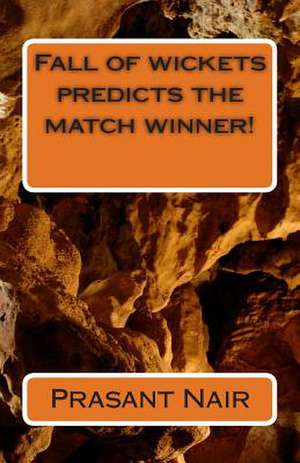 Fall of Wickets Predicts the Match Winner! de Prasant Nair