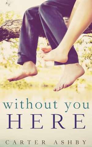 Without You Here de Carter Ashby