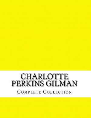 Charlotte Perkins Gilman, Complete Collection de Charlotte Perkins Gilman