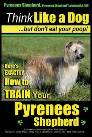 Pyrenees Shepherd, Pyrenean Shepherd Training AAA Akc - Think Like a Dog, But Don't Eat Your Poop! Pyrenees Shepherd Breed Expert Training de Pearce, MR Paul Allen