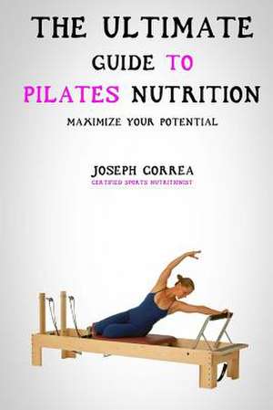 The Ultimate Guide to Pilates Nutrition de Correa (Certified Sports Nutritionist)