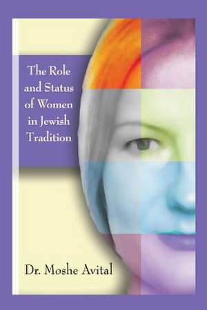 The Role and Status of Women in Jewish Tradition de Dr Moshe Avital