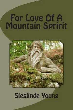 For Love of a Mountain Spririt de Sieglinde P. Young