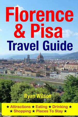 Florence & Pisa Travel Guide de Ryan Wilson