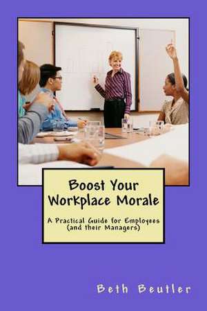 Boost Your Workplace Morale de Beth Beutler