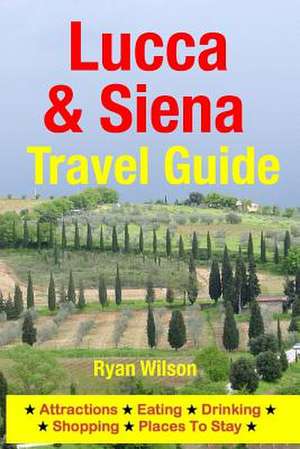 Lucca & Siena Travel Guide de Ryan Wilson