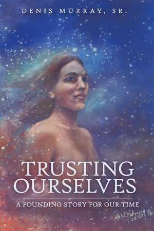 Trusting Ourselves de Denis Murray Sr