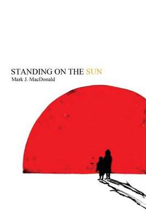 Standing on the Sun de Mark J. MacDonald