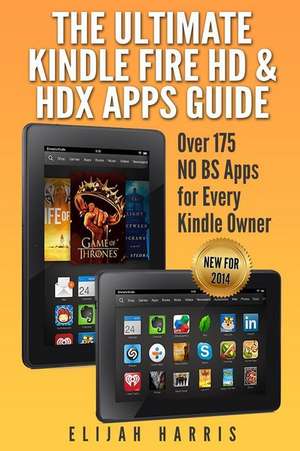 The Ultimate Kindle Fire HD & Hdx Apps Guide de Elijah Harris