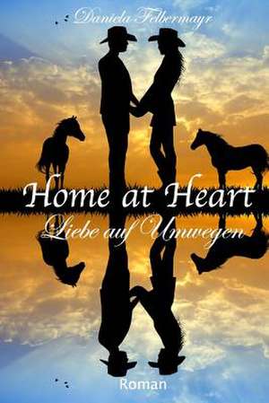 Home at Heart - Liebe Auf Umwegen de Daniela Felbermayr