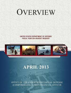 Overview of the United States Department of Defense Fiscal Year 2014 Budget Request de Office of the Under Secretary of Defense