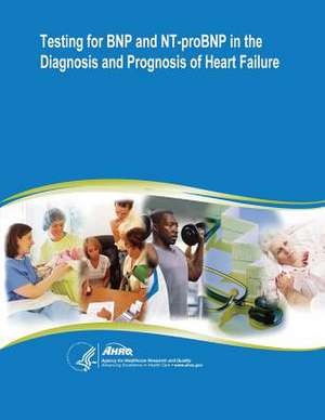 Testing for Bnp and NT-Probnp in the Diagnosis and Prognosis of Heart Failure de U. S. Department of Heal Human Services