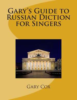 Gary's Guide to Russian Diction for Singers de Gary Cox