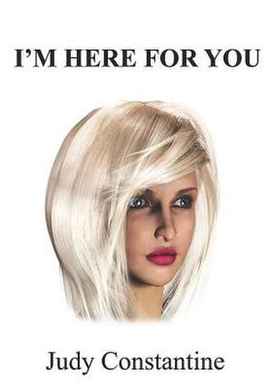 I'm Here for You de Judy Constantine
