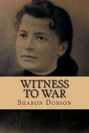 Witness to War de Sharon Dobson