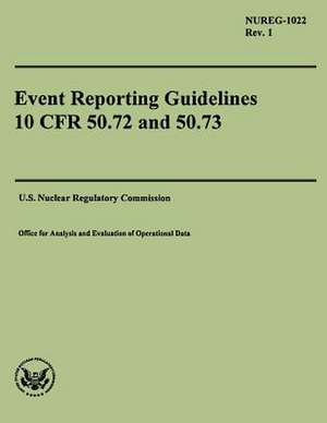 Event Reporting Guidelines 10 Cfr 50.72 and 50.73 de U. S. Nuclear Regulatory Commission