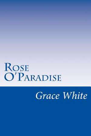 Rose O'Paradise de Grace Miller White