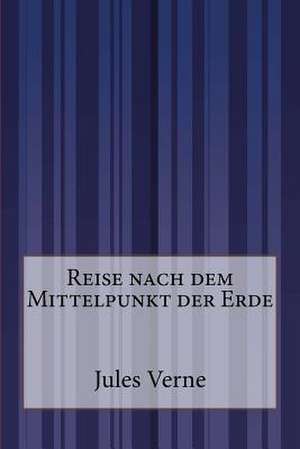 Reise Nach Dem Mittelpunkt Der Erde de Jules Verne