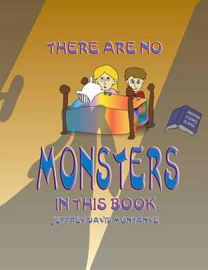 There Are No Monsters in This Book de Jeffrey David Montanye