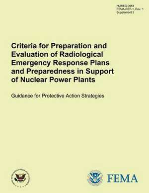 Criteria for Preparation and Evaluation of Radiological Emergency Response Plans and Preparedness in Support of Nuclear Power Plants Guidance for Prot de U. S. Nuclear Regulatory Commission