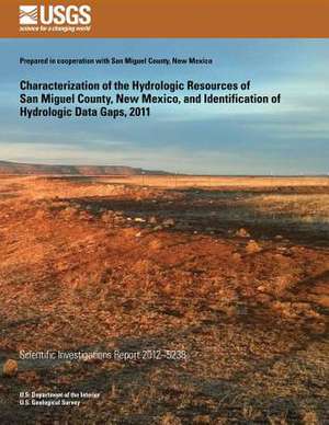 Characterization of the Hydrologic Resources of San Miguel County, New Mexico, and Identification of Hydrologic Data Gaps, 2011 de Anne Marie Matherne