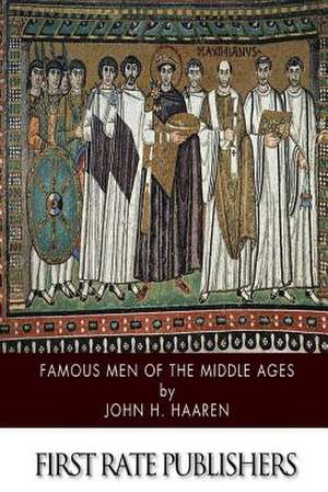 Famous Men of the Middle Ages de John H. Haaren