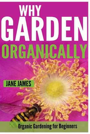 Why Garden Organically de Jane James