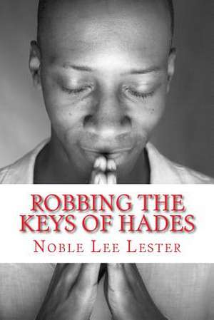 Robbing the Keys of Hades de Noble Lee Lester