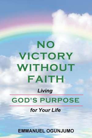 No Victory Without Faith de Emmanuel Ogunjumo