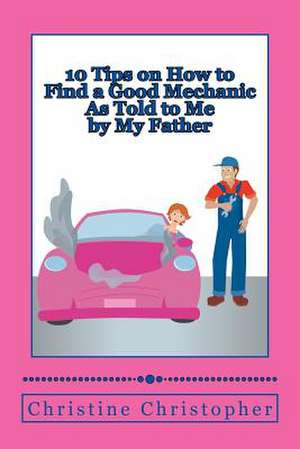 10 Tips on How to Find a Good Mechanic de Christine Christopher