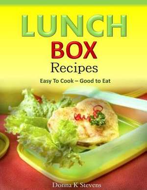 Lunch Box Recipes Easy to Cook ? Good to Eat de Stevens, Donna K.