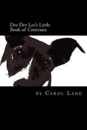 Dee Dee Lee's Little Book of Contrasts de Carol Lane