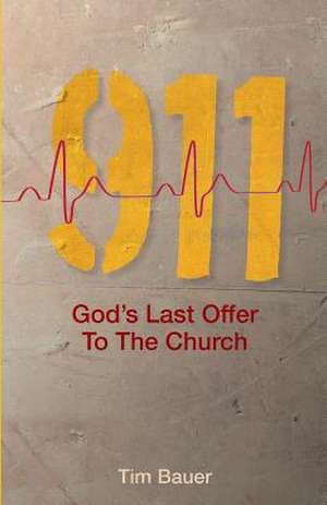 911; God's Last Offer to the Church de Tim Bauer