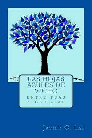 Las Hojas Azules de Vicho de Javier G. Lau