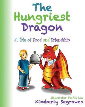 The Hungriest Dragon de Kimberly Segraves