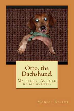 Otto, the Dachshund. de Monica Keller