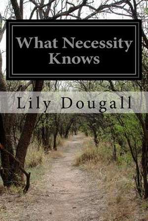 What Necessity Knows de Lily Dougall