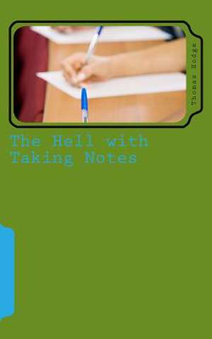 The Hell with Taking Notes de Thomas Hodge