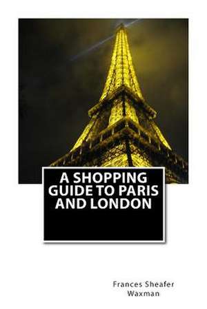 A Shopping Guide to Paris and London de Frances Sheafer Waxman