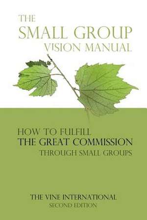 The Small Group Vision Manual de The Vine U. S. a.