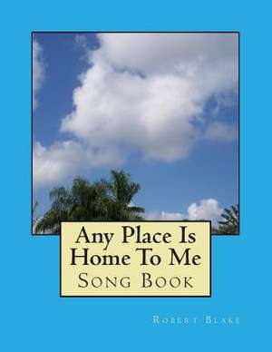 Any Place Is Home to Me de Robert W. Blake