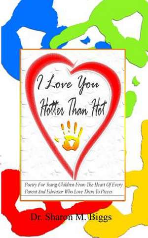 I Love You Hotter Than Hot de Dr Sharon M. Biggs