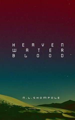 Heaven Water Blood de N. L. Shompole