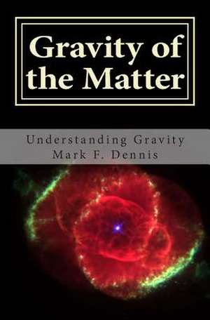 Gravity of the Matter de Mark F. Dennis