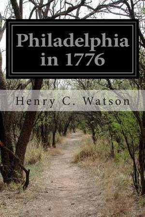 Philadelphia in 1776 de Henry C. Watson