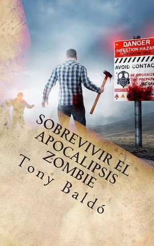 Sobrevivir El Apocalipsis Zombie de Tony Baldo